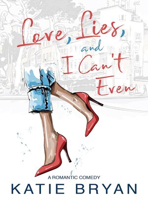 cover image of Love, Lies, and I Can't Even